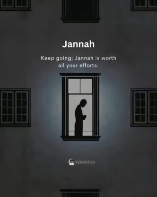 Keep going; Jannah is worth all your efforts.