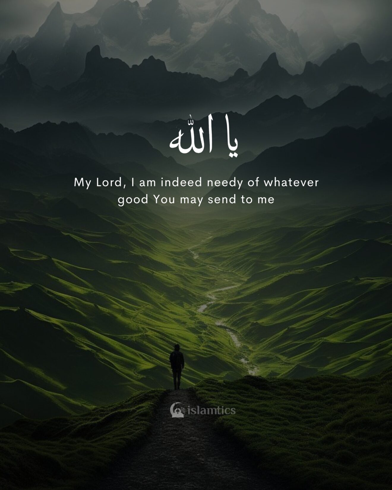 My Lord, I am indeed needy of whatever good You may send to me