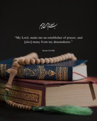 “My Lord, make me an establisher of prayer, and [also] many from my descendants.”