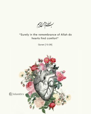 “Surely in the remembrance of Allah do hearts find comfort”