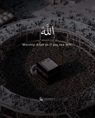 Worship Allah as if you see Him.