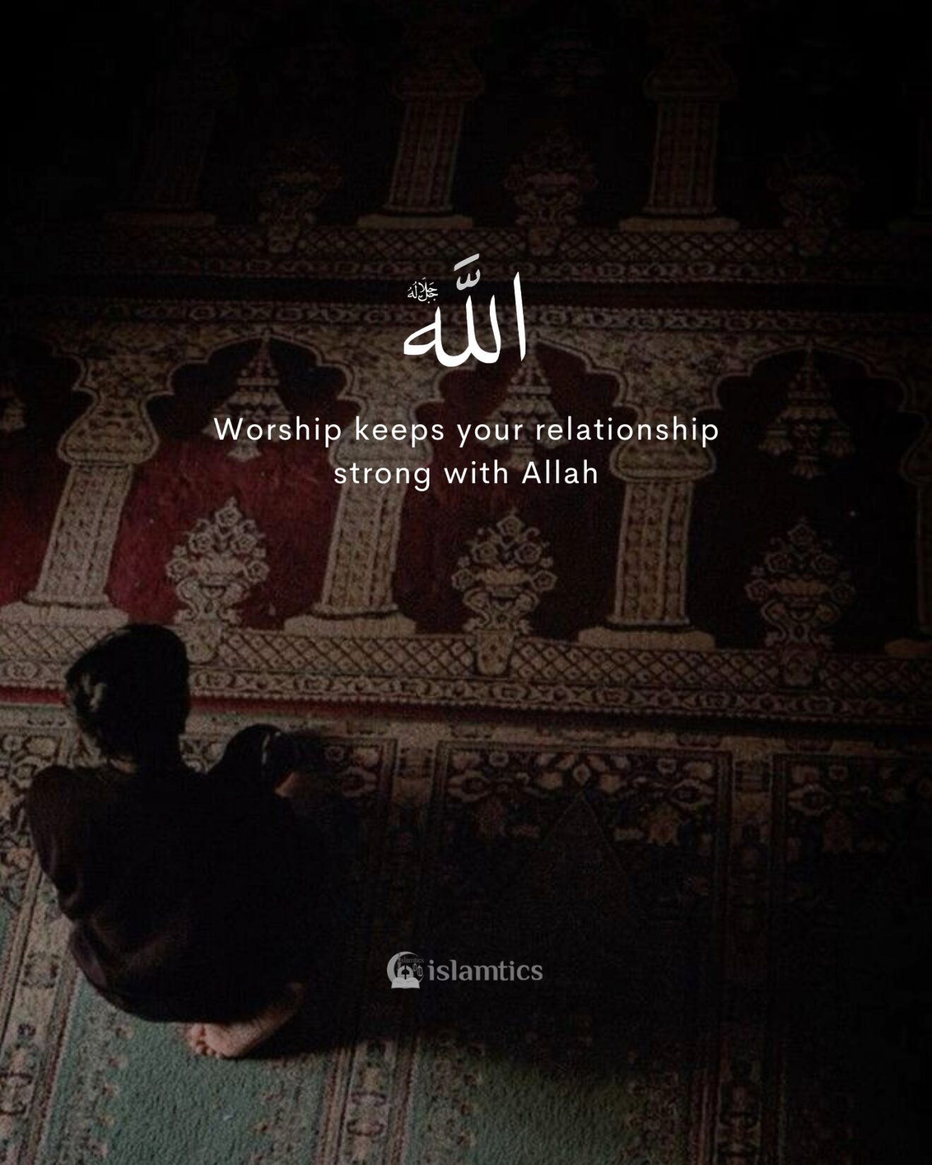 Worship keeps your relationship strong with Allah