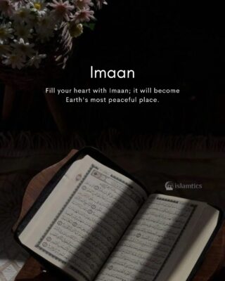 Fill your heart with Imaan; it will become Earth's most peaceful place.