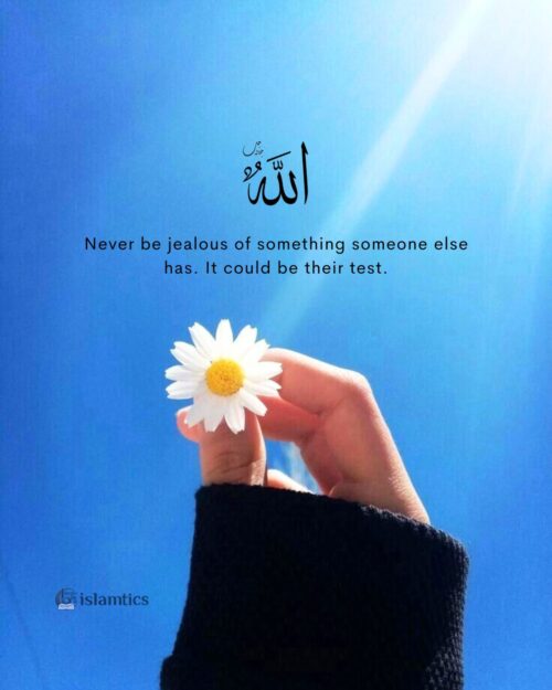 Never be jealous of something someone else has. It could be their test.