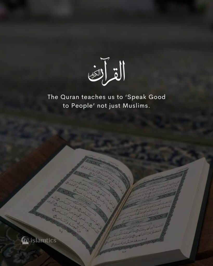 The Quran teaches us to ‘Speak Good to People’ not just Muslims.