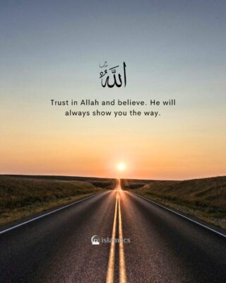 Trust in Allah and believe. He will always show you the way.