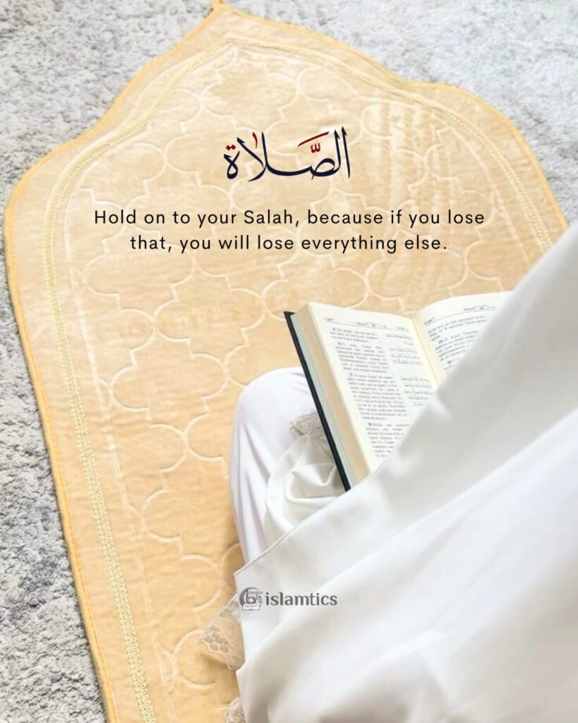 Hold on to your Salah, because if you lose that, you will lose everything else.