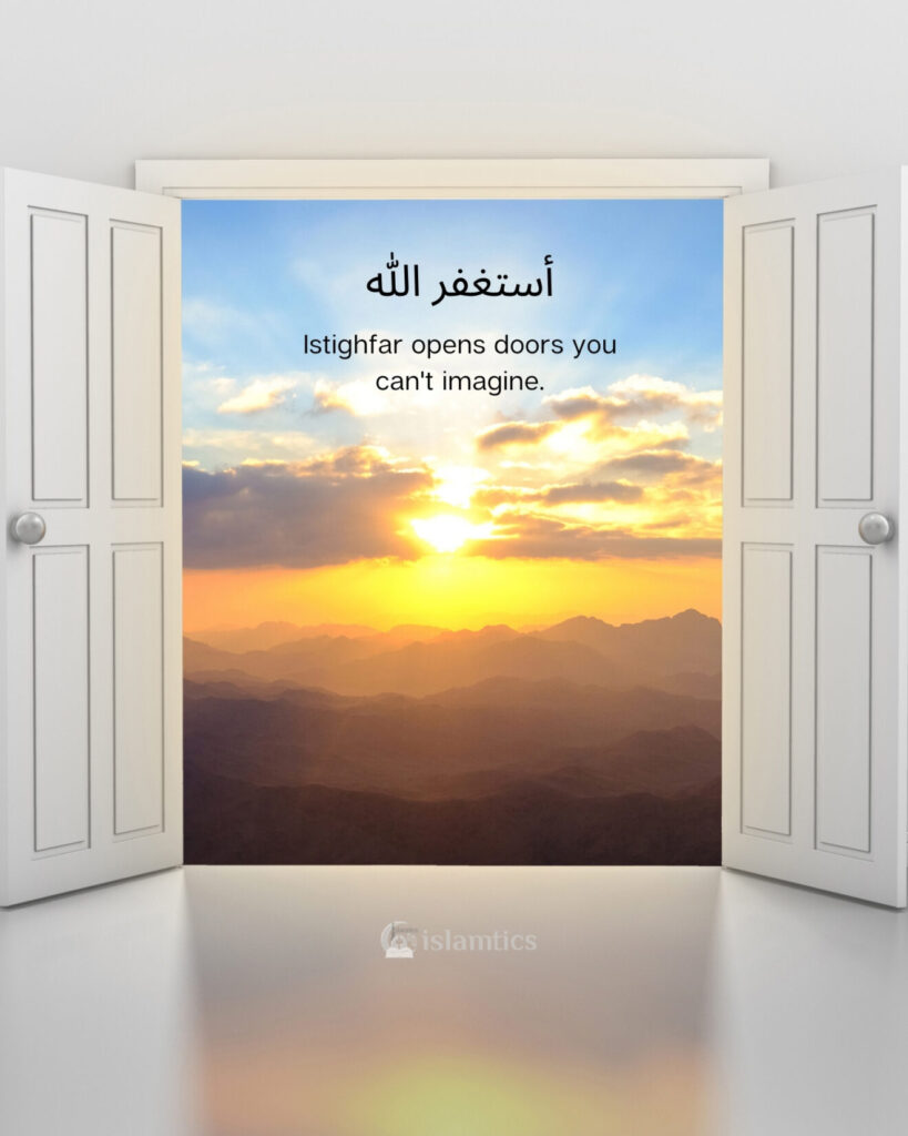 Istighfar opens doors you can't imagine.