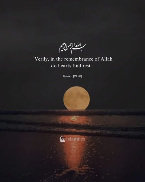 "Verily, in the remembrance of Allah do hearts find rest"