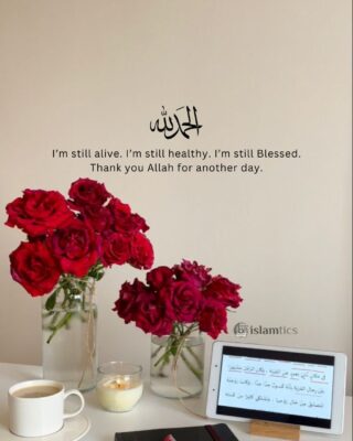 Alhamdulillah for I’m still alive. I’m still healthy. I’m still Blessed.