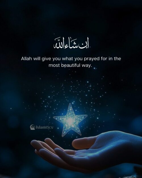 Allah will give you what you prayed for in the most beautiful way.