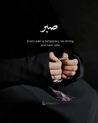 Every pain is temporary, be strong and have sabr