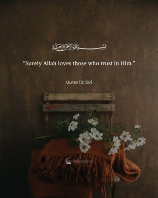 “Surely Allah loves those who trust in Him.”