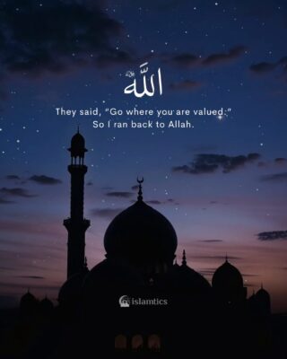 They said, “Go where you are valued.” So I ran back to Allah.