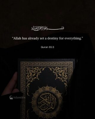 “Allah has already set a destiny for everything.”