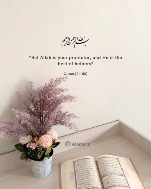 “But Allah is your protector, and He is the best of helpers”