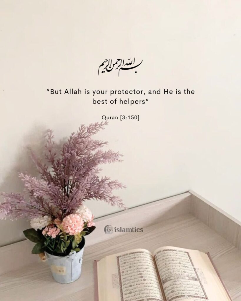 “But Allah is your protector, and He is the best of helpers”