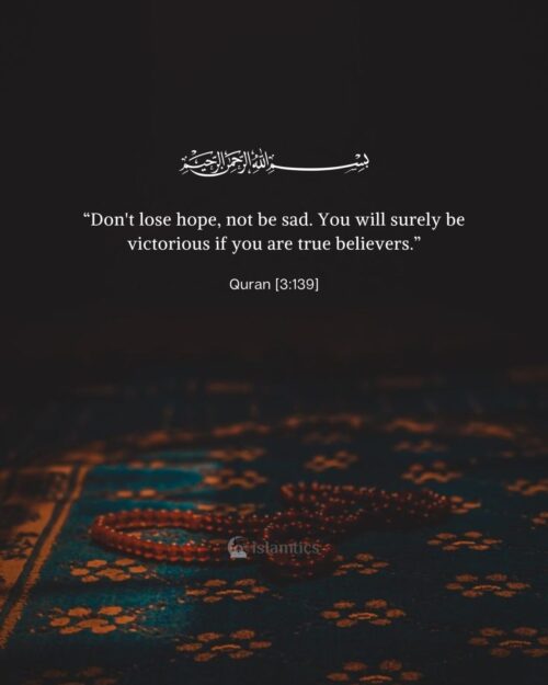 “Don't lose hope, not be sad. You will surely be victorious if you are true believers.”