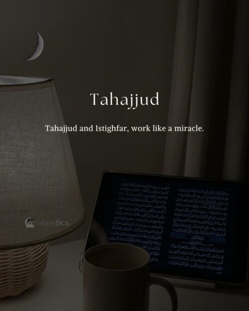 Tahajjud and Istighfar, wors like a miracle.