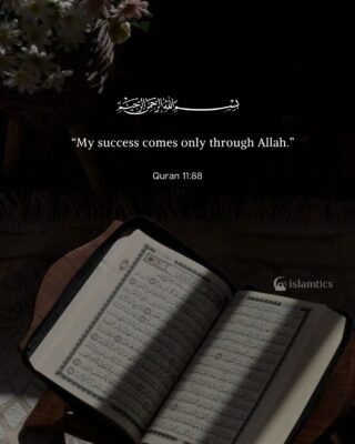 “My success comes only through Allah.”I