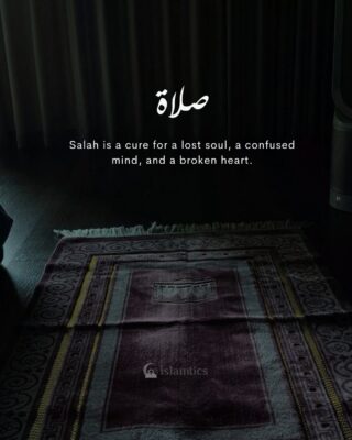 .Salah is a cure for a lost soul, a confused mind, and a broken heart.