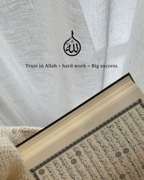 Trust in Allah + hard work = Big success.