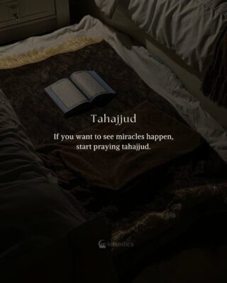 If you want to see miracles happen, start praying tahajjud.