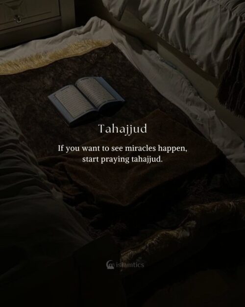 If you want to see miracles happen, start praying tahajjud.