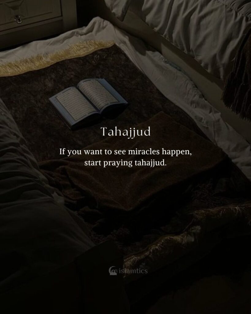 If you want to see miracles happen, start praying tahajjud.