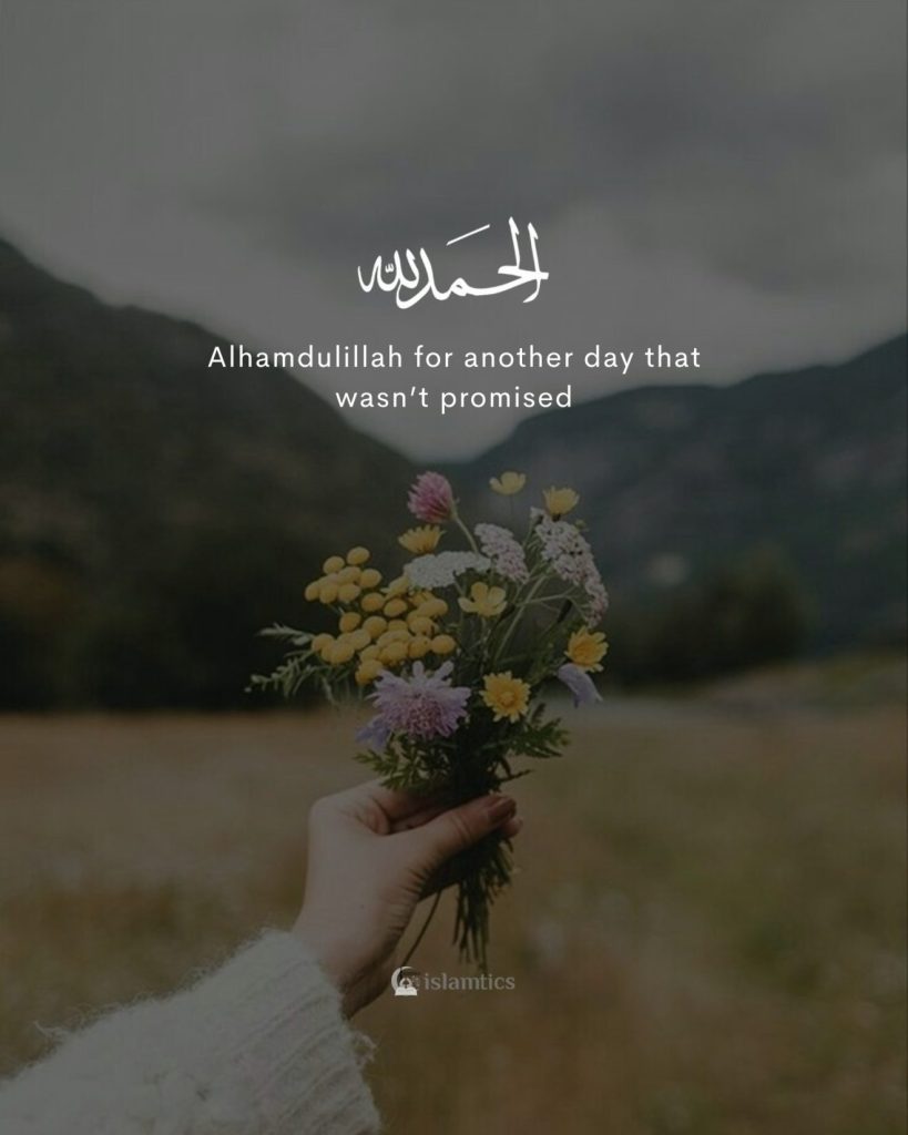 Alhamdulillah for another day that wasn’t promised