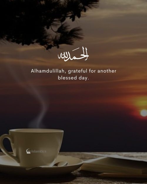 Alhamdulillah, grateful for another blessed day.