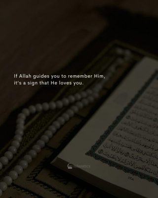 If Allah guides you to remember Him, it’s a sign that He loves you.