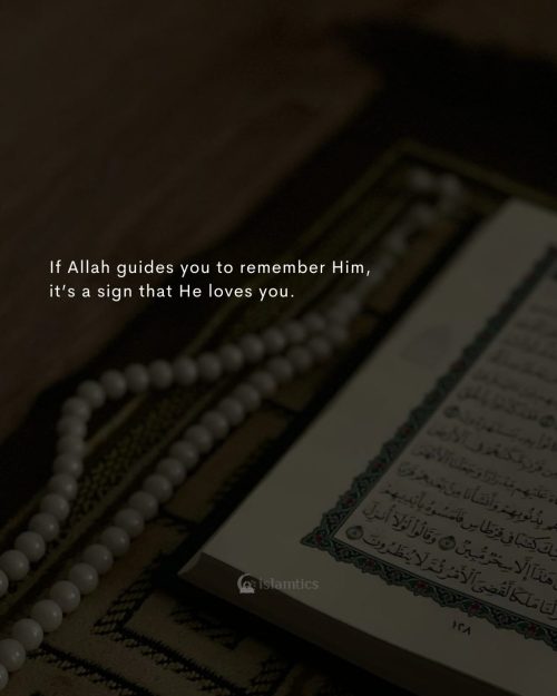 If Allah guides you to remember Him, it’s a sign that He loves you.