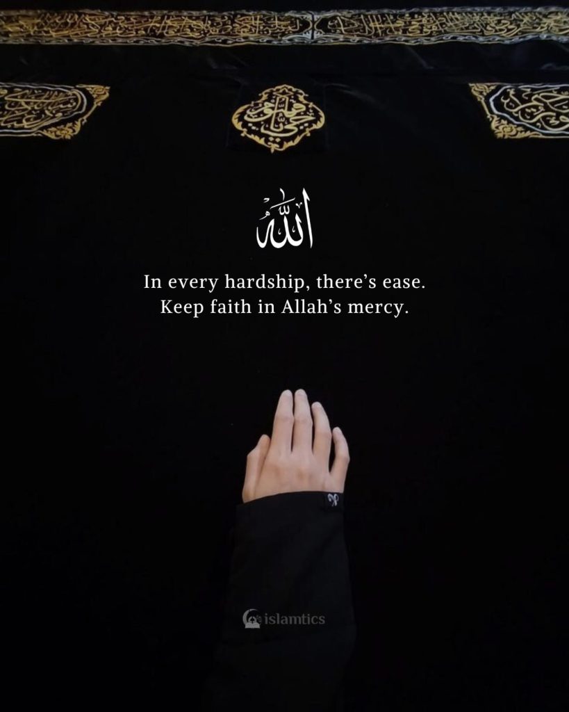 In every hardship, there’s ease. Keep faith in Allah’s mercy.