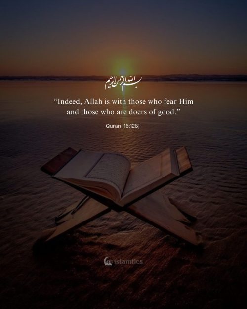 “Indeed, Allah is with those who fear Him and those who are doers of good.”