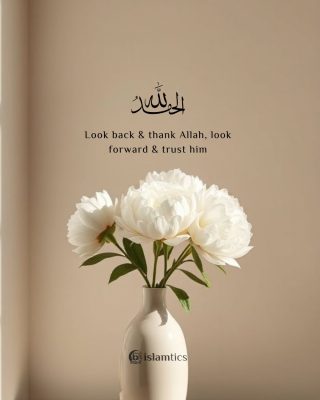Look back & thank Allah, look forward & trust him