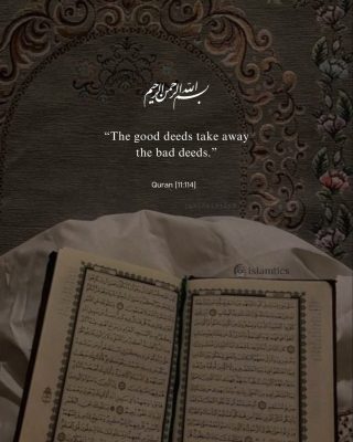 “The good deeds take away the bad deeds.”