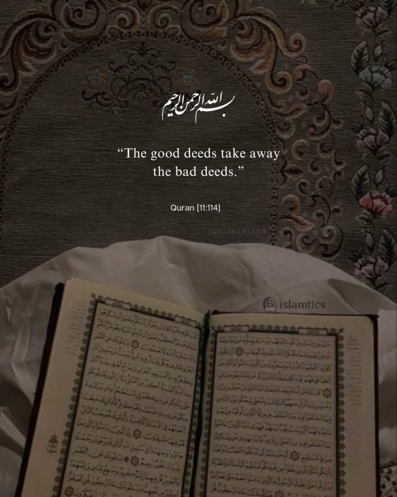 “The good deeds take away the bad deeds.”