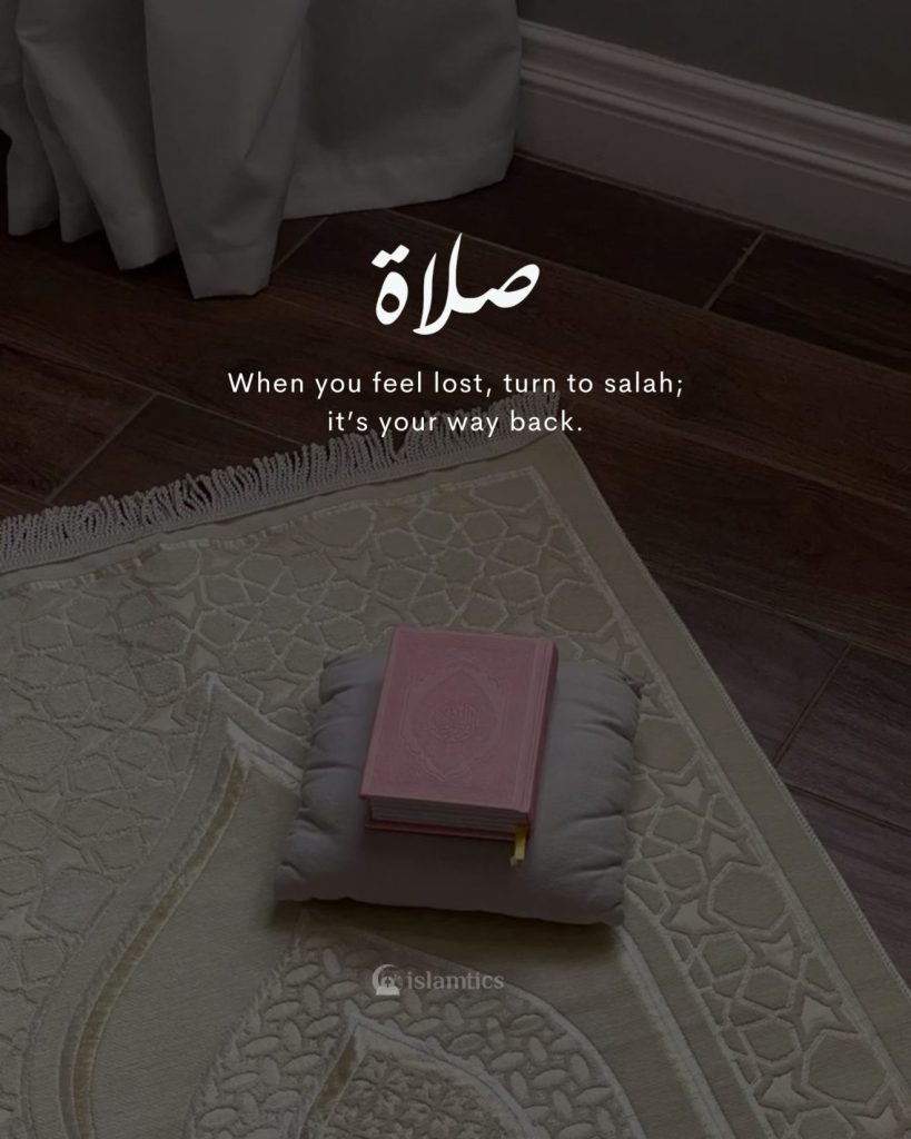 When you feel lost, turn to salah; it’s your way back.