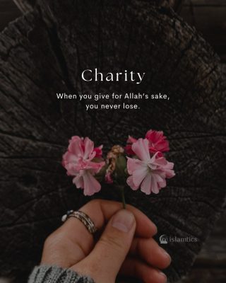 When you give for Allah’s sake, you never lose.