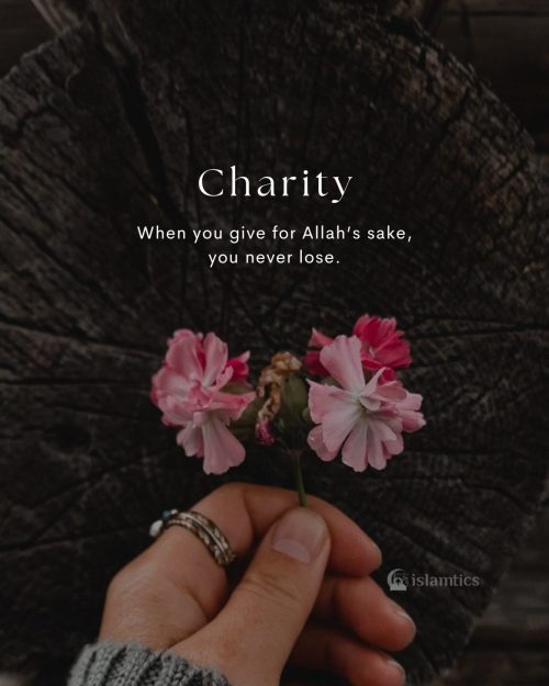 When you give for Allah’s sake, you never lose.