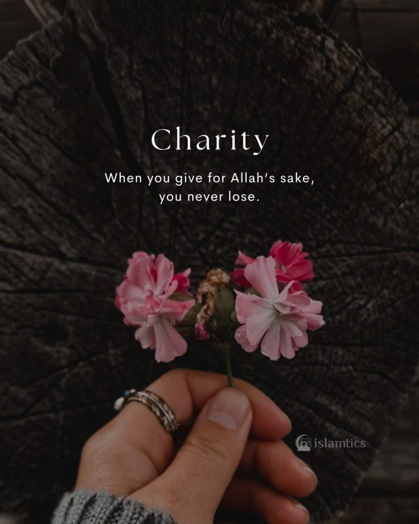 When you give for Allah’s sake, you never lose.