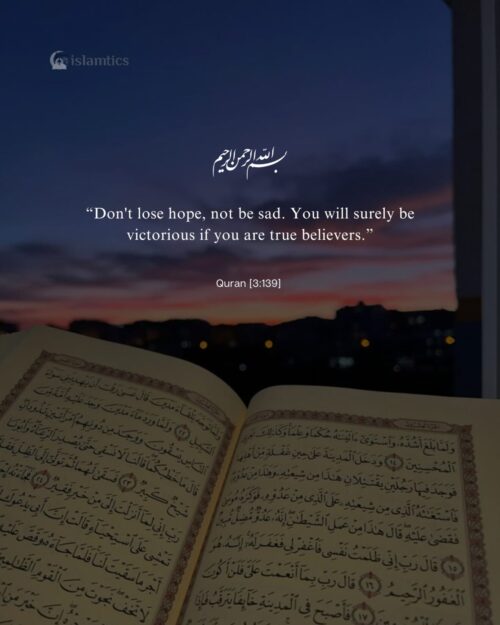 “Don't lose hope, not be sad. You will surely be victorious if you are true believers.”