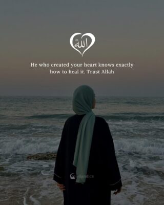 He who created your heart knows exactly how to heal it. Trust Allah