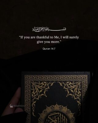 “If you are thankful to Me, I will surely give you more.”