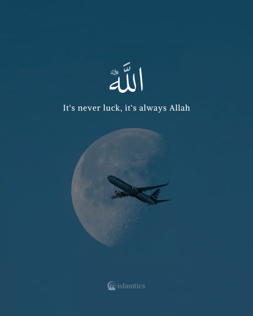 It‘s never luck, it‘s always Allah