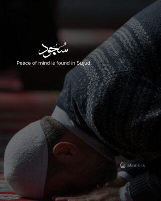 Peace of mind is found in Sujud