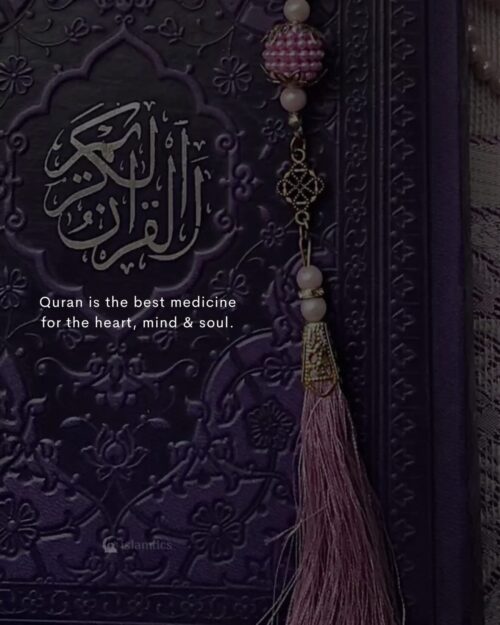 Quran is the best medicine for the heart, mind & soul.