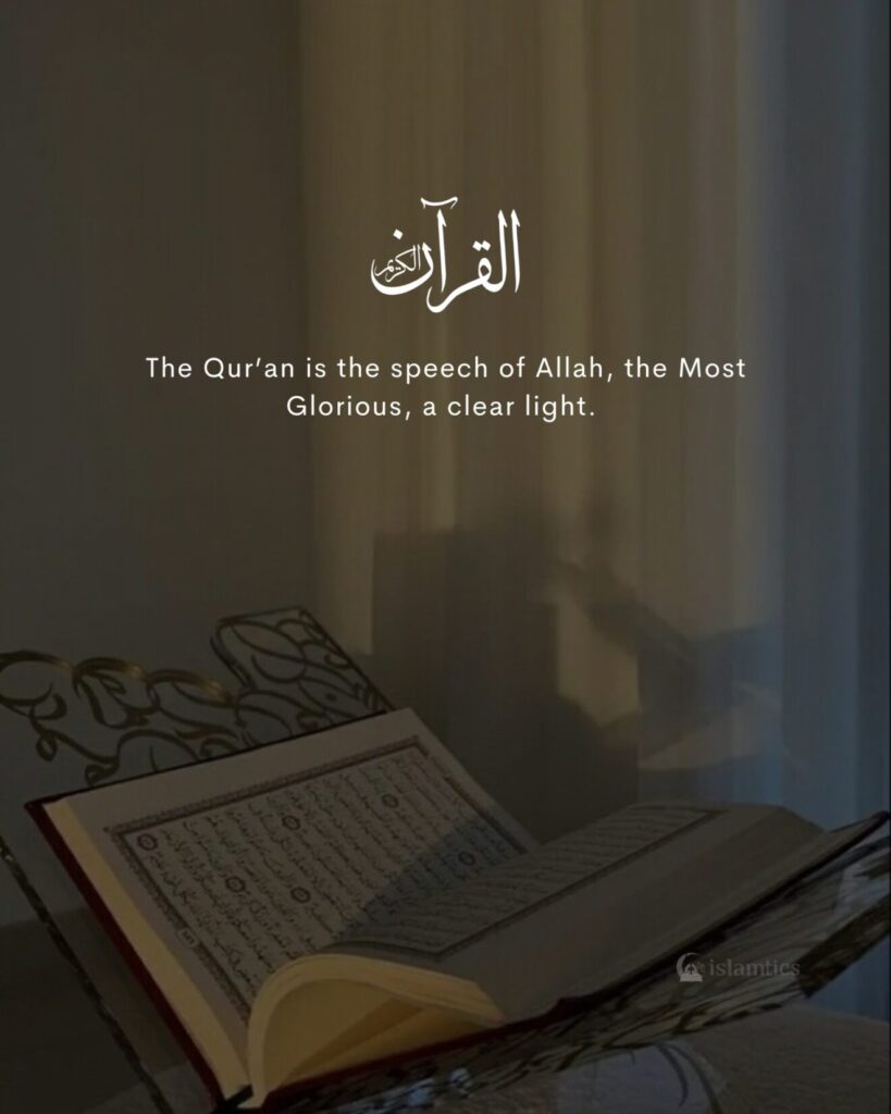 The Qur’an is the speech of Allah, the Most Glorious, a clear light.