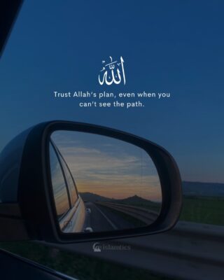 Trust Allah’s plan, even when you can’t see the path.
